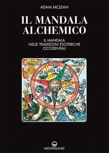 Il Mandala Alchemico. Il Mandala Nelle Tradizioni Esoteriche Occidentali
