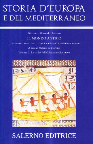 Storia D'Europa E Del Mediterraneo. Il Mondo Antico. Stagione I: La Preistoria Dell'Uomo. L'Oriente Mediterraneo. Vol. Ii: Le Civiltà Dell'Oriente Med