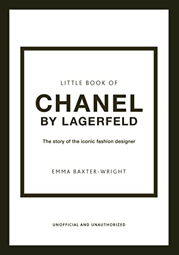 Little Book Of Chanel By Lagerfeld: The Story Of The Iconic Fashion Designer: 15 (Little Book Of Fashion)
