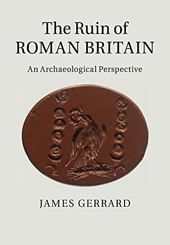 The Ruin Of Roman Britain: An Archaeological Perspective