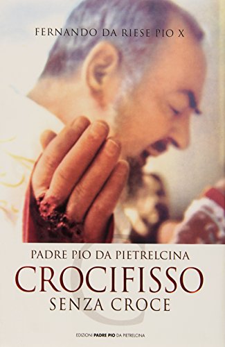 Padre Pio Da Pietrelcina. Crocifisso Senza Croce