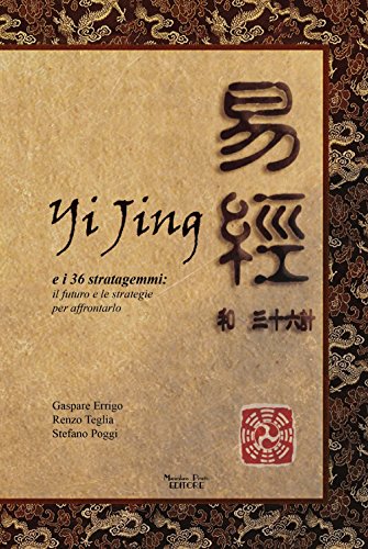 Yijing E I 36 Stratagemmi. Il Futuro E Le Strategie Per Affrontarlo