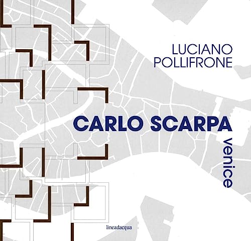 Carlo Scarpa Venice. Ediz. Illustrata