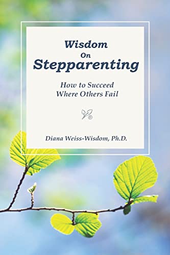 Wisdom On Step-Parenting: How To Succeed Where Others Fail
