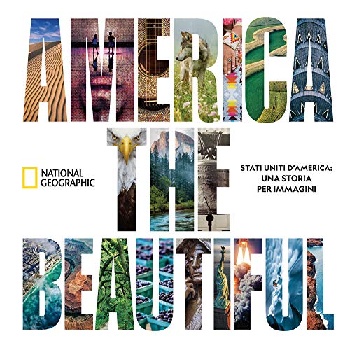 America The Beautiful. Stati Uniti D’America: Una Storia Per Immagini. Ediz. Illustrata