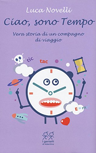 Ciao, Sono Tempo. Vera Storia Di Un Compagno Di Viaggio