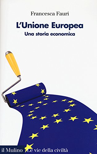 L'Unione Europea. Una Storia Economica