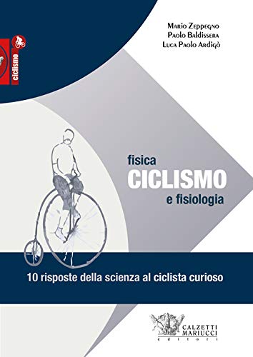 Ciclismo. Fisica E Fisiologia. 10 Risposte Della Scienza Al Ciclista Curioso