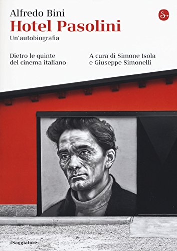 Hotel Pasolini. Un'Autobiografia. Dietro Le Quinte Del Cinema Italiano