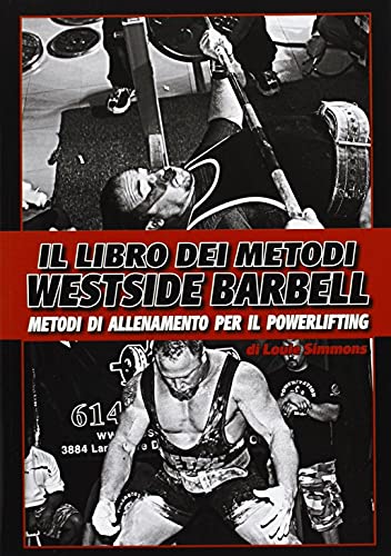 Westside Barbell. Metodi Di Allenamento Per Il Powerlifting: Allenamento Con I Pesi