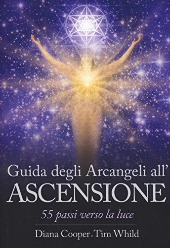Guida Degli Arcangeli All'Ascensione. 55 Passi Verso La Luce