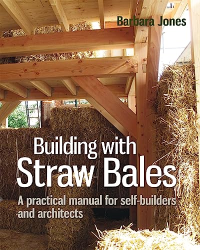 Building With Straw Bales: A Practical Manual For Self-Builders And Architects