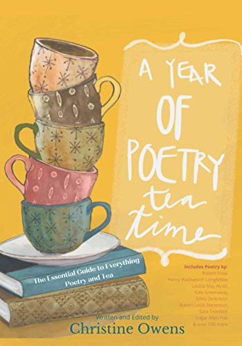A Year Of Poetry Tea Time: The Essential Guide To Everything Poetry And Tea