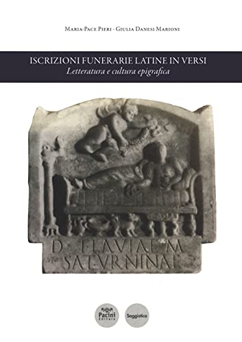 Iscrizioni Funerarie Latine In Versi. Letteratura E Cultura Epigrafica