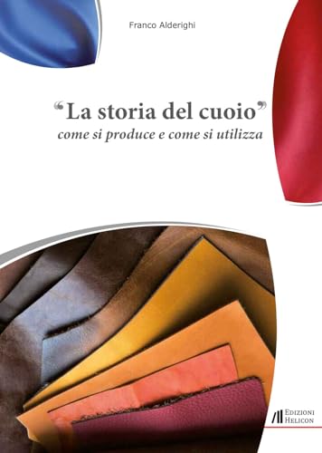 La Storia Del Cuoio. Come Si Produce E Come Si Utilizza