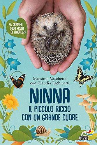 Ninna. Il Piccolo Riccio Con Un Grande Cuore