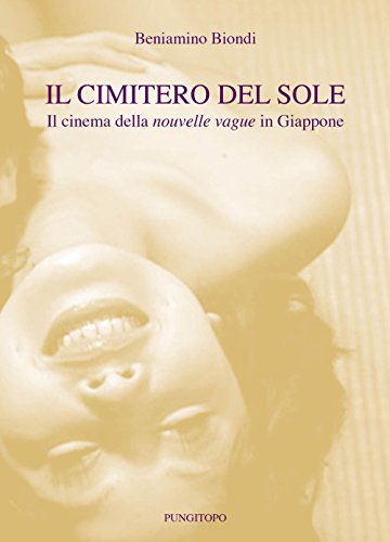 Il Cimitero Del Sole. Il Cinema Della Nouvelle Vague In Giappone