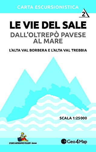 Le Vie Del Sale Dall'Oltrepò Pavese Al Mare. L' Alta Val Borbera E L'Alta Val Trebbia. Scala 1:25.000 (Vol. 2)