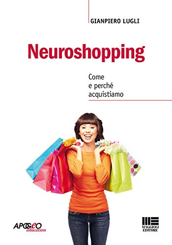 Neuroshopping. Come E Perché Acquistiamo