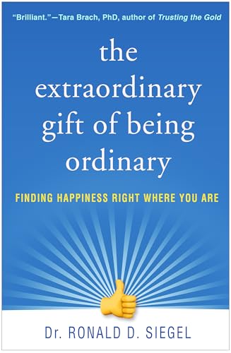The Extraordinary Gift Of Being Ordinary: Finding Happiness Right Where You Are