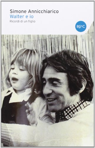 Walter E Io. Ricordi Di Un Figlio