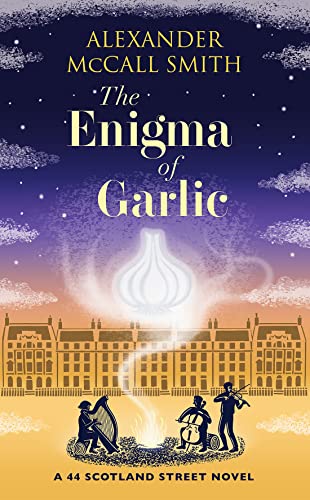 The Enigma Of Garlic: A 44 Scotland Street Novel