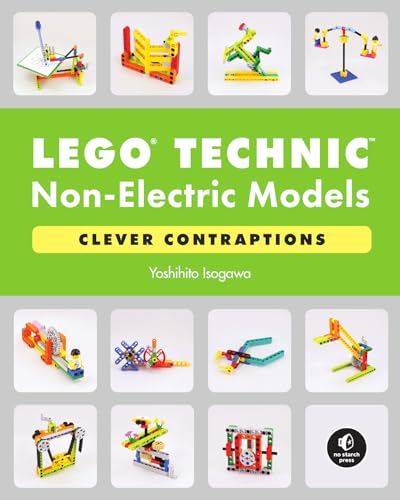 Lego Technic Non-Electric Models: Clever Contraptions: Compelling Contraptions