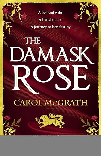 The Damask Rose: The Enthralling Historical Novel: The Friendship Of A Queen Of England Comes At A Price . . .