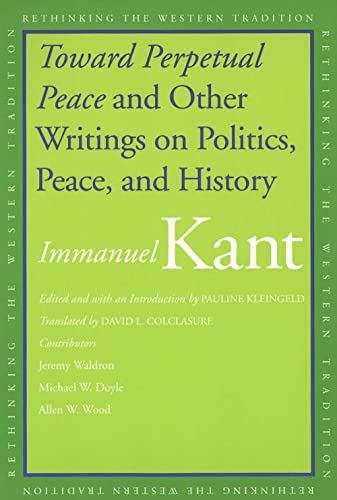 Toward Perpetual Peace And Other Writings On Politics, Peace, And History