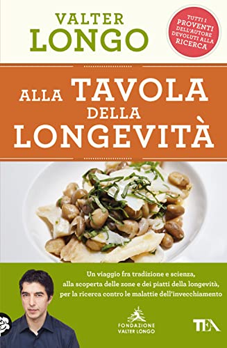 Alla Tavola Della Longevità. Un Viaggio Tra Tradizione E Scienza Alla Scoperta Delle Zone E Dei Piatti Della Longevità, Per La Ricerca Contro Le Malat