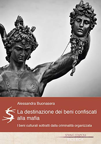 La Destinazione Dei Beni Confiscati Alla Mafia. I Beni Culturali Sottratti Dalla Criminalità Organizzata