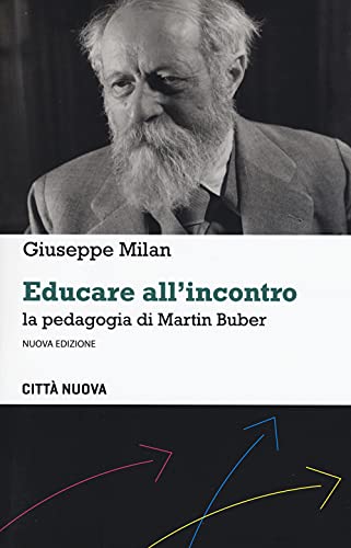 Educare All'Incontro. La Pedagogia Di Martin Buber. Nuova Ediz.
