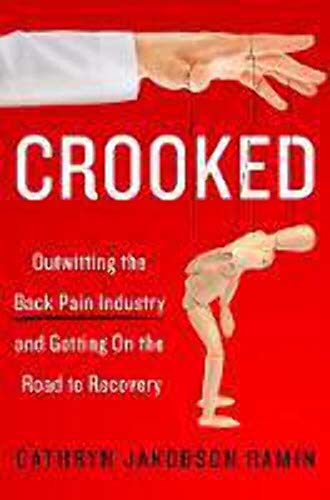 Crooked: Outwitting The Back Pain Industry And Getting On The Road To Recovery