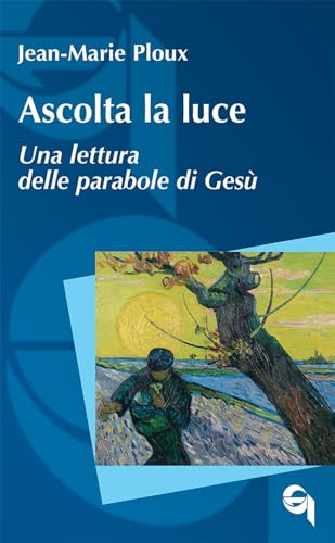 Ascolta La Luce. Una Lettura Delle Parabole Di Gesù