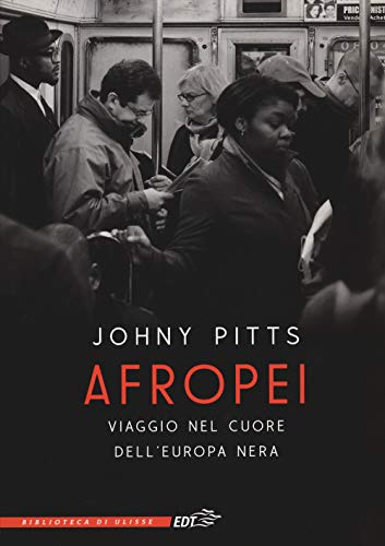 Afropei. Viaggio Nel Cuore Dell'Europa Nera