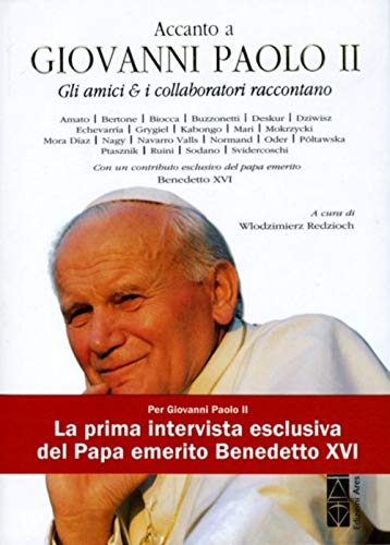 Accanto A Giovanni Paolo Ii. Gli Amici & I Collaboratori Raccontano