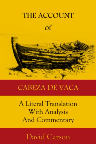 The Account Of Cabeza De Vaca: A Literal Translation With Analysis And Commentary