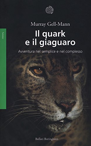 Il Quark E Il Giaguaro. Avventura Nel Semplice E Nel Complesso. Nuova Ediz.