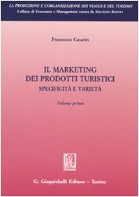 Il Marketing Dei Prodotti Turistici. Specificità E Varietà (Vol. 1)