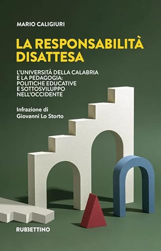 La Responsabilità Disattesa. L'Università Della Calabria E La Pedagogia: Politiche Educative E Sottosviluppo Nell'Occidente