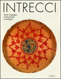 Intrecci. Storia, Linguaggio E Innovazione In Sardegna. Ediz. Illustrata
