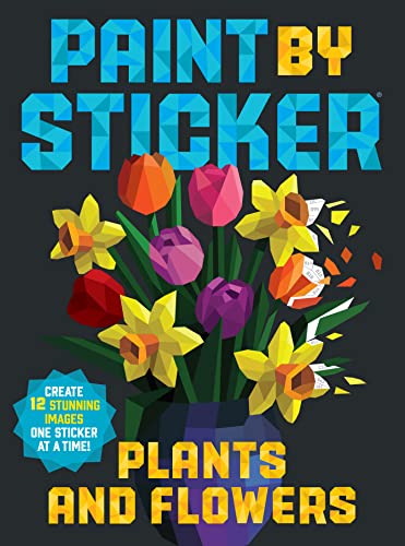 Plants And Flowers: Create 12 Stunning Images One Sticker At A Time!