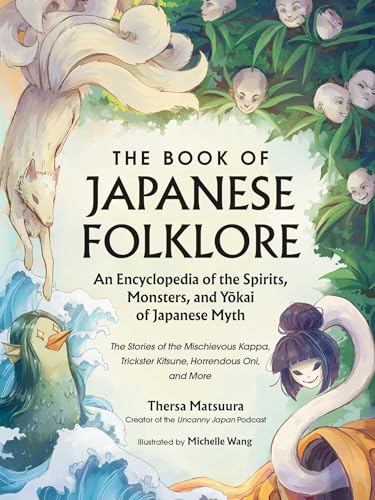 The Book Of Japanese Folklore: An Encyclopedia Of The Spirits, Monsters, And Yokai Of Japanese Myth; The Stories Of The Mischievous Kappa, Trickster K