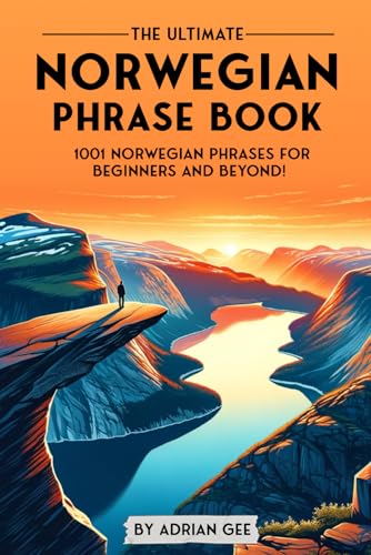 The Ultimate Norwegian Phrase Book: 1001 Norwegian Phrases For Beginners And Beyond!