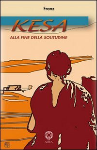 Kesa. Alla Fine Della Solitudine