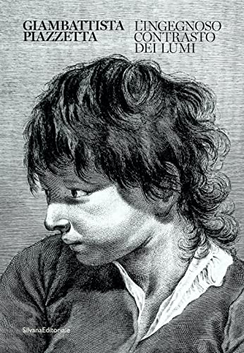 Giambattista Piazzetta. L'Ingegnoso Contrasto Dei Lumi. Ediz. Illustrata