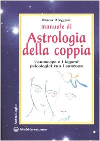Manuale Di Astrologia Della Coppia. L'Oroscopo E I Legami Psicologici Tra I Partner