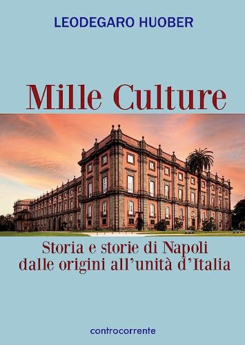 Mille Culture. Storia E Storie Di Napoli Dalle Origini All'Unità D'Italia