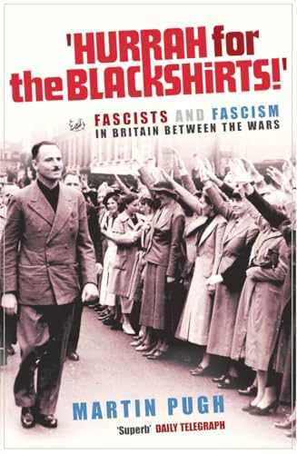 Hurrah For The Blackshirts!: Fascists And Fascism In Britain Between The Wars