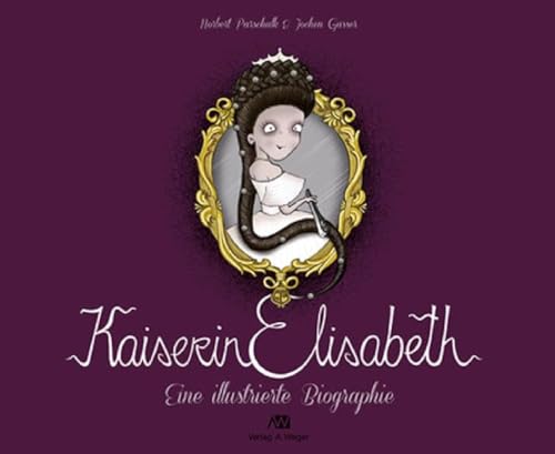 Kaiserin Elisabeth. Eine Illustrierte Biographie. Ediz. Illustrata: Eine Illustrierte Biografie